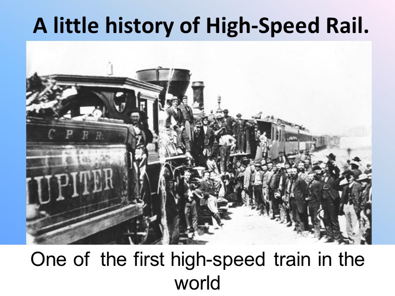 A little history of High-Speed Rail.  One of  the first high-speed train